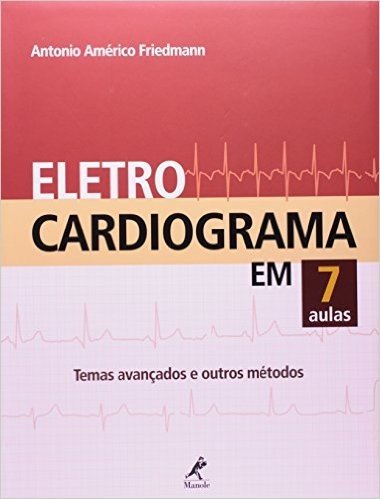 Eletrocardiograma em 7 Aulas. Temas Avançados e Outros Métodos