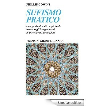 Sufismo pratico: Una guida al sentiero spirituale, basata sugli insegnamenti di Pir Vilayat Inayat Khan (Yoga, zen, meditazione) [Kindle-editie]