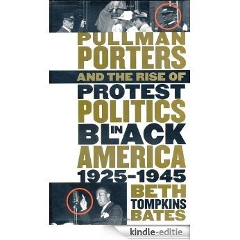 Pullman Porters and the Rise of  Protest Politics in Black America, 1925-1945 (The John Hope Franklin Series in African American History and Culture) [Kindle-editie]
