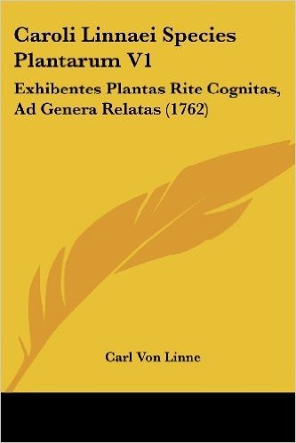 Caroli Linnaei Species Plantarum V1: Exhibentes Plantas Rite Cognitas, Ad Genera Relatas (1762)