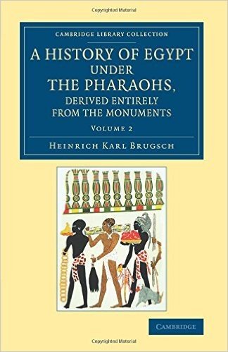 A History of Egypt Under the Pharaohs, Derived Entirely from the Monuments: Volume 2: To Which Is Added a Memoir on the Exodus of the Israelites and the Egyptian Monuments