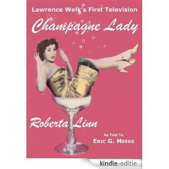 Lawrence Welk's First Television Champagne Lady Roberta Linn (English Edition) [Kindle-editie]