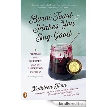Burnt Toast Makes You Sing Good: A Memoir of Food and Love from an American Midwest Family [Kindle-editie]