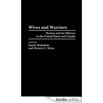 Wives and Warriors: Women and the Military in the United States and Canada [Kindle-editie]