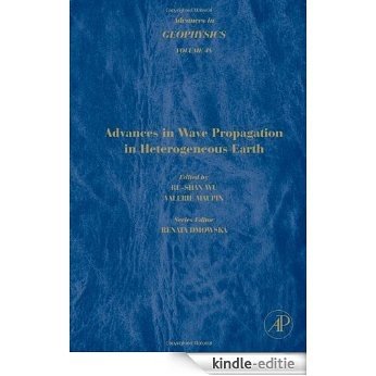 Advances in Geophysics: Advances in Wave Propagation in Heterogeneous Earth: 48 [Kindle-editie]