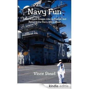 Navy Fun when Ronald Reagan was in charge and being in the Navy was a blast (English Edition) [Kindle-editie]