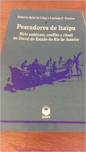 Pescadores De Itaipu: Meio Ambiente, Conflito E Ritual No Litoral Do Estado Do Rio De Janeiro (Colecao Antropologia E Ciencia Politica) (Portuguese Edition)