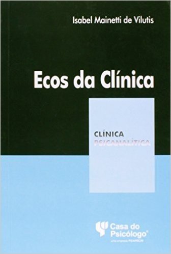 Ecos Da Clinica (Colecao Clinica Psicanalitica) baixar