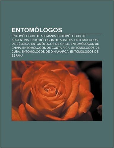 Entomologos: Entomologos de Alemania, Entomologos de Argentina, Entomologos de Austria, Entomologos de Belgica, Entomologos de Chil