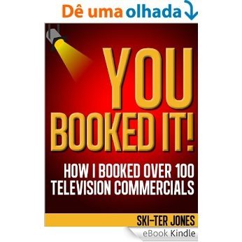YOU BOOKED IT! How I Booked Over 100 Television Commercials (English Edition) [eBook Kindle]