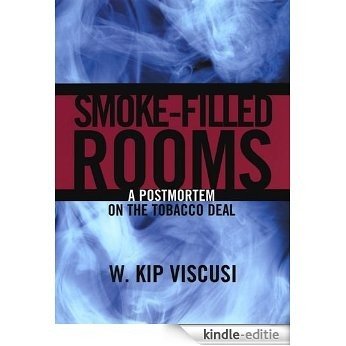 Smoke-Filled Rooms: A Postmortem on the Tobacco Deal (Studies in Law and Economics) [Kindle-editie]