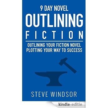 Nine Day Novel-Outlining: Outlining Your Novel: Plotting Your Way to Success (Fiction Writing Basics Book 0) (English Edition) [Kindle-editie]