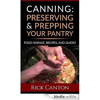 Canning: Preserving and Prepping Your Pantry: Food Storage, Recipes, and Guides (Survival & Prepping Book 7) (English Edition) [Kindle-editie]