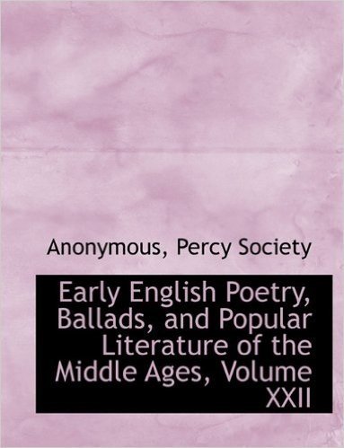 Early English Poetry, Ballads, and Popular Literature of the Middle Ages, Volume XXII