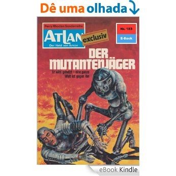 Atlan 183: Der Mutantenjäger (Heftroman): Atlan-Zyklus "ATLAN exklusiv / USO" (Atlan classics Heftroman) (German Edition) [eBook Kindle]