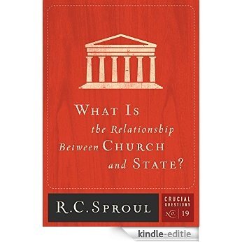 What Is the Relationship between Church and State? (Crucial Questions Series Book 19) (English Edition) [Kindle-editie]