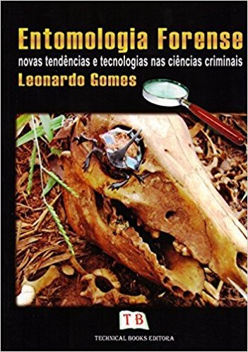 Entomologia Forense. Novas Tendências E Tecnologias Nas Ciências Criminais