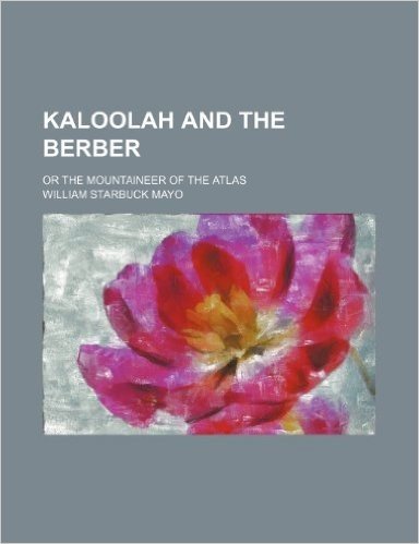 Kaloolah and the Berber; Or the Mountaineer of the Atlas