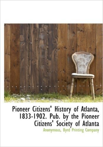 Pioneer Citizens' History of Atlanta, 1833-1902. Pub. by the Pioneer Citizens' Society of Atlanta baixar