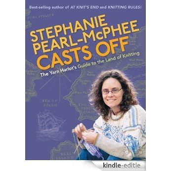 Stephanie Pearl-McPhee Casts Off: The Yarn Harlot's Guide to the Land of Knitting (English Edition) [Kindle-editie]