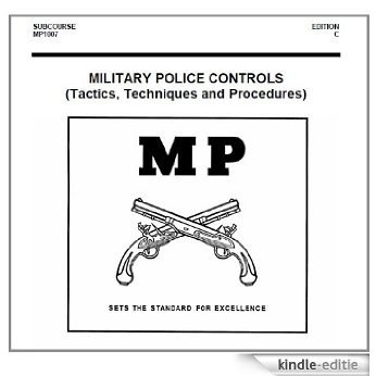 MILITARY POLICE CONTROLS, (Tactics, Techniques and Procedures), SUBCOURSE MP1007 (English Edition) [Kindle-editie]