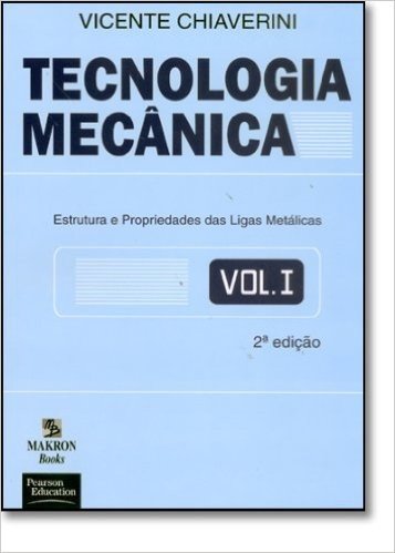 Tecnologia Mecânica. Estrutura e Propriedades das Ligas Metálicas - Volume 1