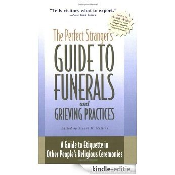 The Perfect Stranger's Guide to Funerals and Grieving Practices: A Guide to Etiquette in Other People's Religious Ceremonies [Kindle-editie]