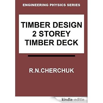 Timber Design - 2 Storey Timber Deck (Engineering Physics 10a) (English Edition) [Kindle-editie]