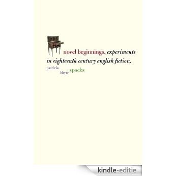Novel Beginnings: Experiments in Eighteenth-Century English Fiction (Yale Guides to English Literature) [Kindle-editie]