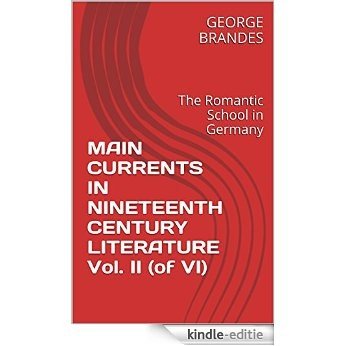 MAIN CURRENTS IN  NINETEENTH CENTURY LITERATURE Vol. II (of VI): The Romantic School in Germany (English Edition) [Kindle-editie]