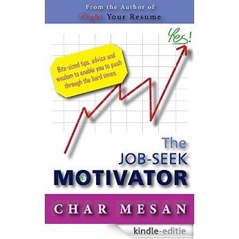 The Job-Seek Motivator: Bite-sized tips, advice and wisdom to enable you to push through the hard times (English Edition) [Kindle-editie]