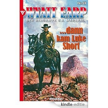 Wyatt Earp 59 - Western: ... dann kam Luke Short (German Edition) [Kindle-editie]