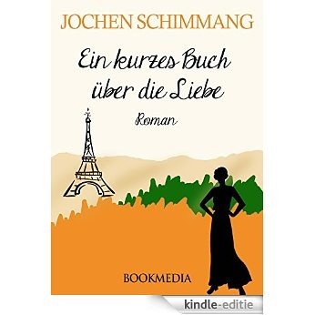Ein kurzes Buch über die Liebe: Roman (German Edition) [Kindle-editie]
