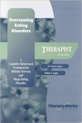 Overcoming Eating Disorders: A Cognitive-Behavioral Treatment for Bulimia Nervosa and Binge-Eating Disorder: Therapist Guide