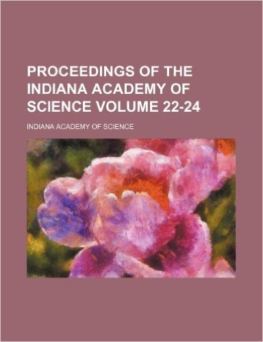 Proceedings of the Indiana Academy of Science Volume 22-24