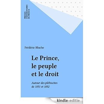 Le Prince, le peuple et le droit: Autour des plébiscites de 1851 et 1852 (Léviathan) [Kindle-editie]