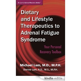 Dietary and Lifestyle Therapeutics to Adrenal Fatigue Syndrome: Your Personal Recovery Toolbox (Dr. Lam's Adrenal Recovery Series Book 4) (English Edition) [Kindle-editie]