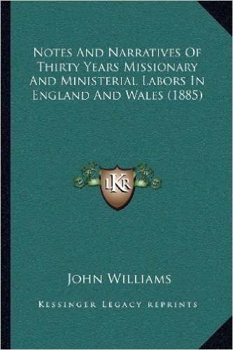 Notes and Narratives of Thirty Years Missionary and Ministerial Labors in England and Wales (1885)