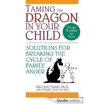 Taming the Dragon in Your Child: Solutions for Breaking the Cycle of Family Anger [Kindle-editie]