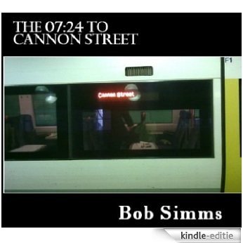 The 07:24 to Cannon Street (Commuting Compendium Book 1) (English Edition) [Kindle-editie]