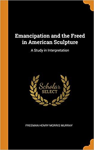 indir Emancipation and the Freed in American Sculpture: A Study in Interpretation
