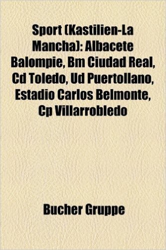 Sport (Kastilien-La Mancha): Albacete Balompie, Bm Ciudad Real, CD Toledo, Ud Puertollano, Estadio Carlos Belmonte, Cp Villarrobledo