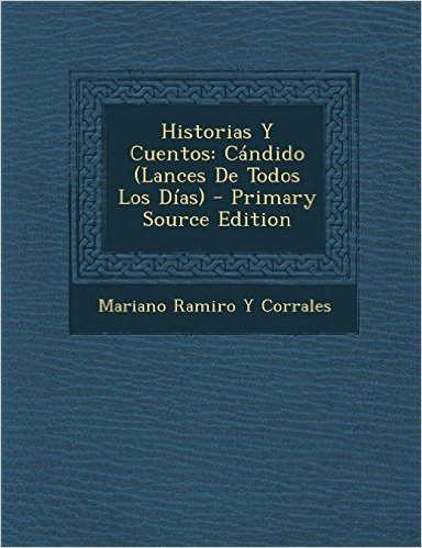 Historias y Cuentos: Candido (Lances de Todos Los Dias) - Primary Source Edition