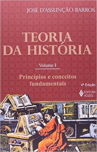 Teoria da História. Princípios e Conceitos Fundamentais - Volume I