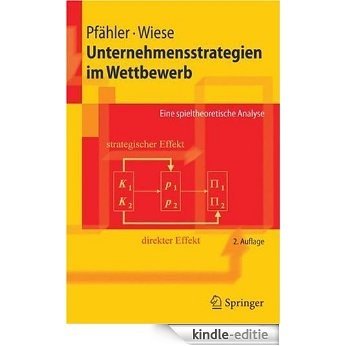 Unternehmensstrategien im Wettbewerb: Eine spieltheoretische Analyse (Springer-Lehrbuch) [Kindle-editie]