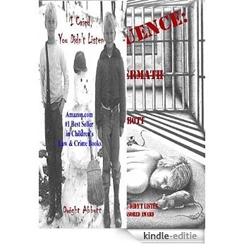 I Cried, You Didn't Listen: Volume 1; A First Person Look at a Childhood Spent Inside CYA Youth Detention Systems & CONSEQUENCE: the aftermath: Volume ... "Made" Guilty Book 4) (English Edition) [Kindle-editie]