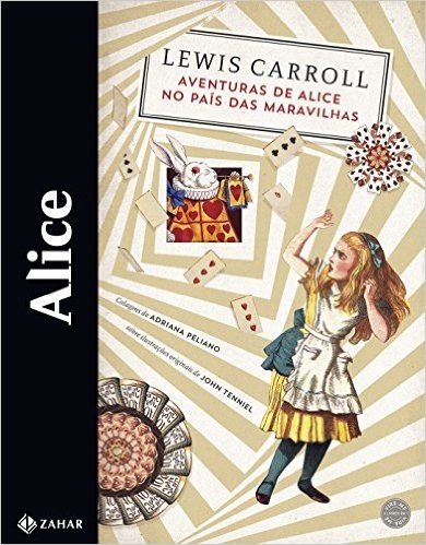 Alice. Aventuras de Alice no País das Maravilhas e Através do Espelho e o que Alice Encontrou por Lá