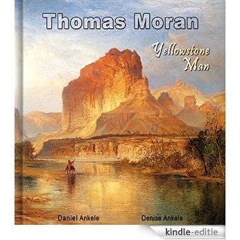 Thomas Moran: Yellowstone Man - 300 Hudson River School Paintings - Annotated (English Edition) [Kindle-editie]
