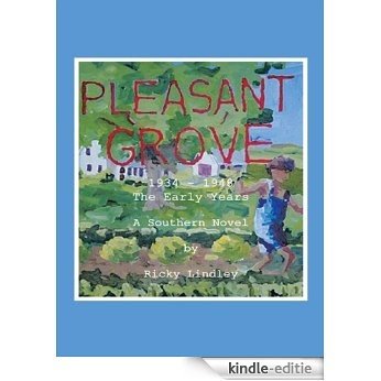 PLEASANT GROVE: 1934 - 1948 The Early Years A Southern Novel (English Edition) [Kindle-editie]