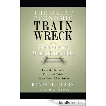 The Great Economic Train Wreck: When America Went Off the Rails (English Edition) [Kindle-editie]